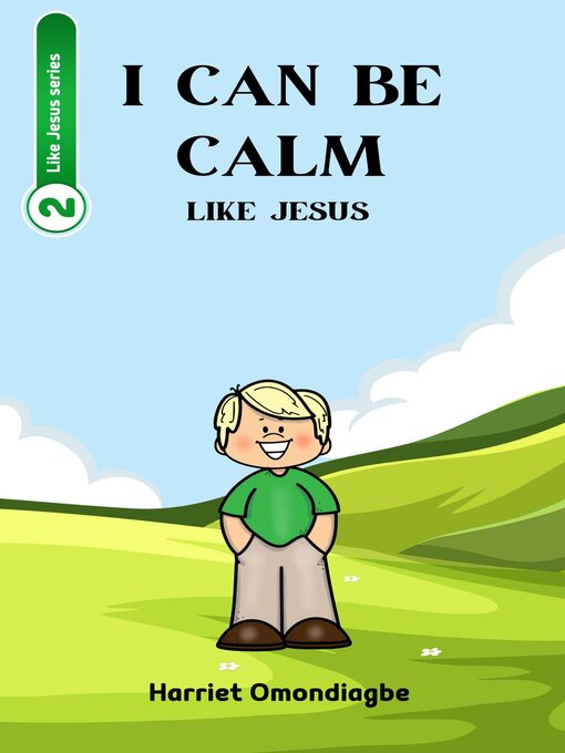 Title details for I Can Be Calm Like Jesus by Harriet Omondiagbe - Available
